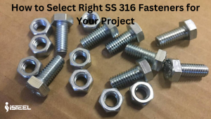 How to Select the Right SS 316 Fasteners for Your Project?