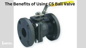 The Benefits of Using CS Ball Valve